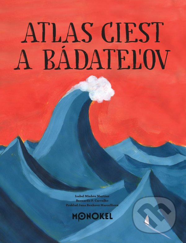 Kniha: Atlas ciest a bádateľov (Isabel Minthós Martins). Monokel, 2022 Kniha: Atlas ciest a bádateľov (Isabel Minthós Martins). Monokel, 2022
