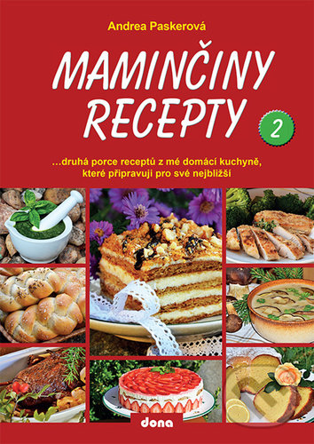 Kniha: Maminčiny recepty 2 (Andrea Paskerová). Dona, 2022 Kniha: Maminčiny recepty 2 (Andrea Paskerová). Dona, 2022