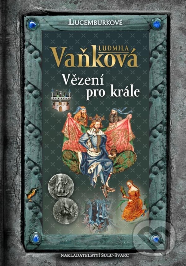 Kniha: Jan Lucemburský - Vězení pro krále (Ludmila Vaňková). Šulc - Švarc, 2022 Kniha: Jan Lucemburský - Vězení pro krále (Ludmila Vaňková). Šulc - Švarc, 2022