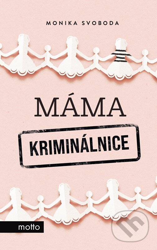 E-kniha: Máma kriminálnice (Monika Svoboda). Motto, 2022 E-kniha: Máma kriminálnice (Monika Svoboda). Motto, 2022