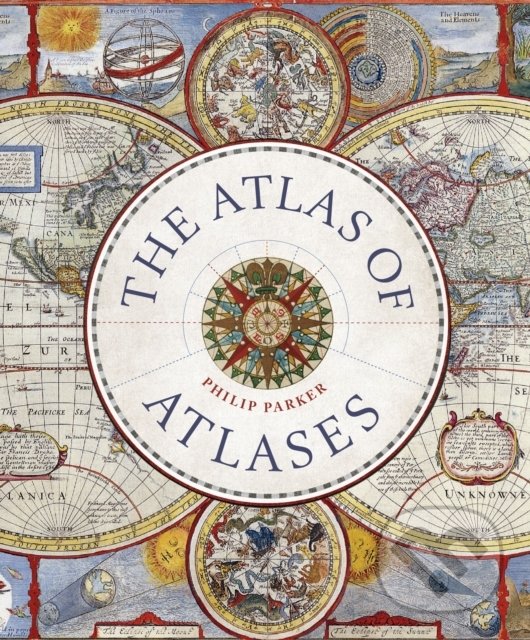 Kniha: The Atlas of Atlases (Philip Parker). Ivy Press, 2022 Kniha: The Atlas of Atlases (Philip Parker). Ivy Press, 2022