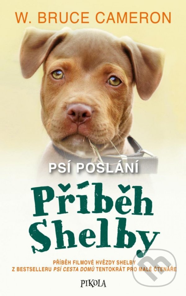 Kniha: Psí poslání: Příběh Shelby (W. Bruce Cameron). Pikola, 2022 Kniha: Psí poslání: Příběh Shelby (W. Bruce Cameron). Pikola, 2022