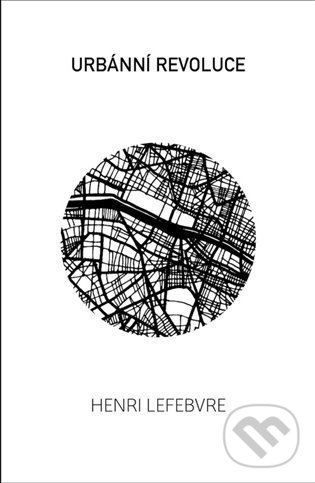 Kniha: Urbánní revoluce (Henri Lefebvre). Broken Books, 2022 Kniha: Urbánní revoluce (Henri Lefebvre). Broken Books, 2022