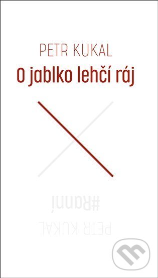 Kniha: O jablko lehčí ráj/#Ranní (Petr Kukal). Druhé město, 2022 Kniha: O jablko lehčí ráj/#Ranní (Petr Kukal). Druhé město, 2022