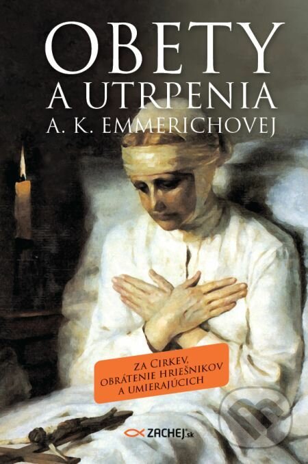 E-kniha: Obety a utrpenia A. K. Emmerichovej (Anna Katarína Emmerichová). Zachej, 2020 E-kniha: Obety a utrpenia A. K. Emmerichovej (Anna Katarína Emmerichová). Zachej, 2020