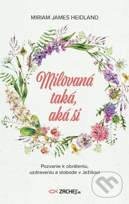 E-kniha: Milovaná taká, aká si (Miriam James Heidland). Zachej, 2020 E-kniha: Milovaná taká, aká si (Miriam James Heidland). Zachej, 2020