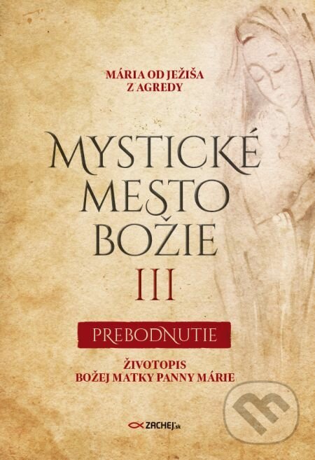 E-kniha: Mystické mesto Božie III - Prebodnutie (Mária od Ježiša z Agredy). Zachej, 2021 E-kniha: Mystické mesto Božie III - Prebodnutie (Mária od Ježiša z Agredy). Zachej, 2021