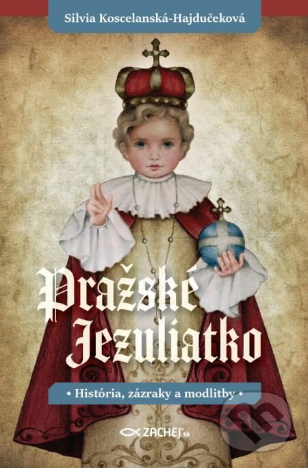 E-kniha: Pražské Jezuliatko (Silvia Koscelanská-Hajdučeková). Zachej, 2021 E-kniha: Pražské Jezuliatko (Silvia Koscelanská-Hajdučeková). Zachej, 2021