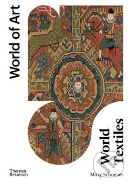 Kniha: World Textiles (Mary Schoeser). Thames & Hudson, 2022 Kniha: World Textiles (Mary Schoeser). Thames & Hudson, 2022