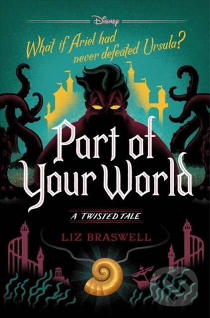 Kniha: Part of Your World: A Twisted Tale (Liz Braswell). Disney-Hyperion, 2018 Kniha: Part of Your World: A Twisted Tale (Liz Braswell). Disney-Hyperion, 2018