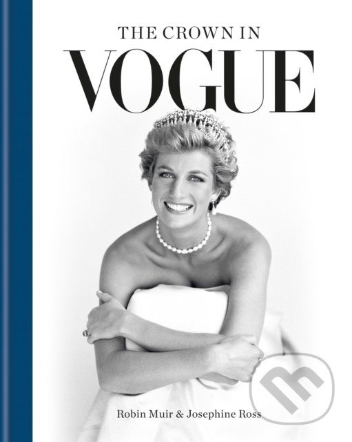 Kniha: The Crown in Vogue (Josephine Ross a Robin Muir). Octopus Publishing Group, 2022 Kniha: The Crown in Vogue (Josephine Ross a Robin Muir). Octopus Publishing Group, 2022