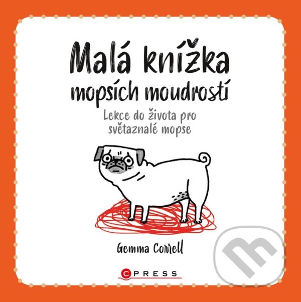 E-kniha: Malá knížka mopsích moudrostí (Gemma Correll). CPRESS, 2022 E-kniha: Malá knížka mopsích moudrostí (Gemma Correll). CPRESS, 2022