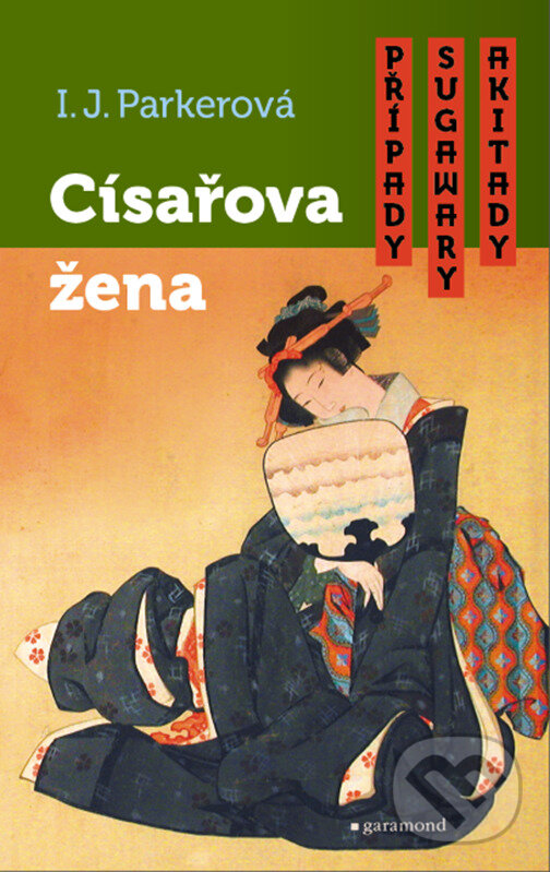 E-kniha: Případy Sugawary Akitady: Císařova žena (I.J. Parker). Garamond, 2022 E-kniha: Případy Sugawary Akitady: Císařova žena (I.J. Parker). Garamond, 2022