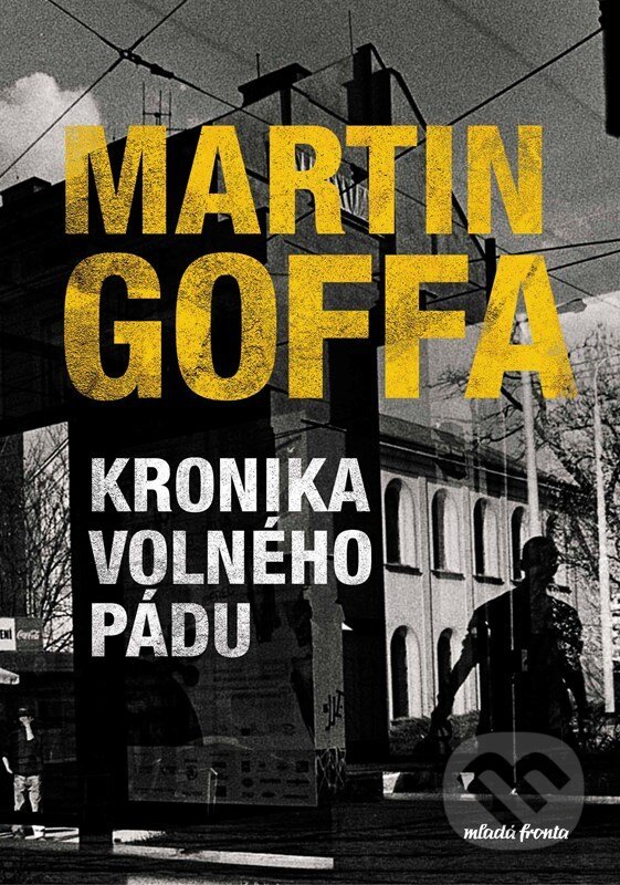 E-kniha: Kronika volného pádu (Martin Goffa). Mladá fronta, 2022 E-kniha: Kronika volného pádu (Martin Goffa). Mladá fronta, 2022