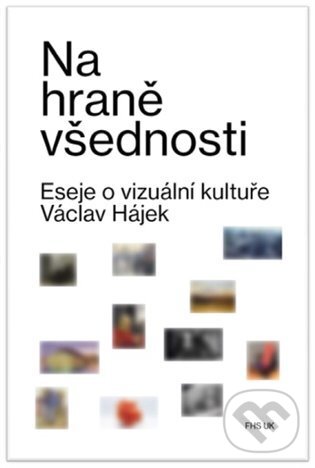 Kniha: Na hraně všednosti (Václav Hájek). Fakulta humanitních studií, 2022 Kniha: Na hraně všednosti (Václav Hájek). Fakulta humanitních studií, 2022