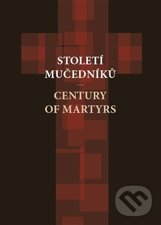 Kniha: Století mučedníků (Muzeum paměti XX.století). Muzeum paměti XX.století, 2022 Kniha: Století mučedníků (Muzeum paměti XX.století). Muzeum paměti XX.století, 2022
