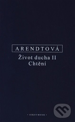 Kniha: Život ducha II. (Hannah Arendtová). Filozofický ústav AV ČR, 2022 Kniha: Život ducha II. (Hannah Arendtová). Filozofický ústav AV ČR, 2022
