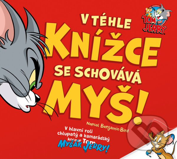 Kniha: Tom & Jerry: V tejto knižke sa schováva myš! (Benjamin Bird). Ella & Max, 2022 Kniha: Tom & Jerry: V tejto knižke sa schováva myš! (Benjamin Bird). Ella & Max, 2022