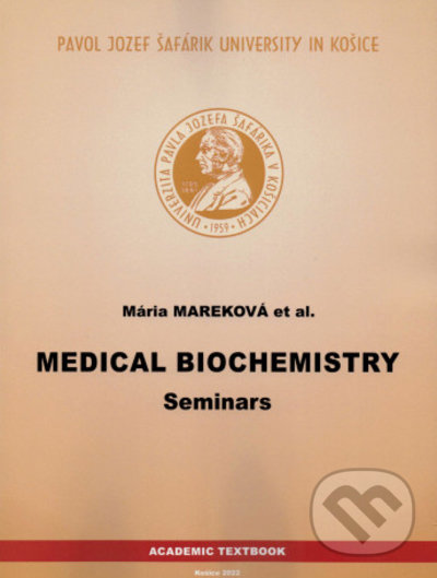 Kniha: Medical Biochemistry - Seminars (Mária Mareková). Univerzita Pavla Jozefa Šafárika v Košiciach, 2022 Kniha: Medical Biochemistry - Seminars (Mária Mareková). Univerzita Pavla Jozefa Šafárika v Košiciach, 2022