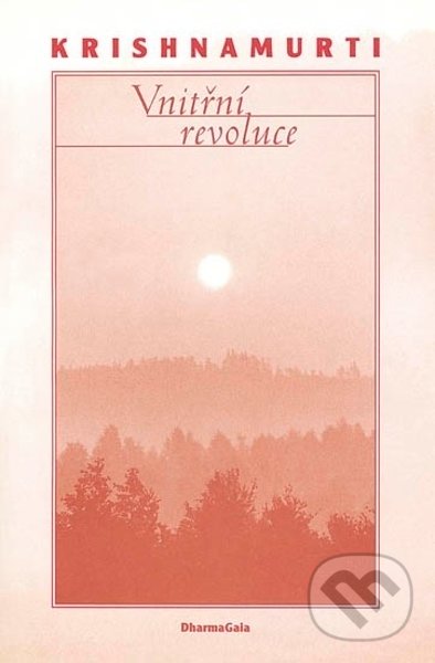 Kniha: Vnitřní revoluce (Jiddu Krishnamurti). DharmaGaia, 2022 Kniha: Vnitřní revoluce (Jiddu Krishnamurti). DharmaGaia, 2022