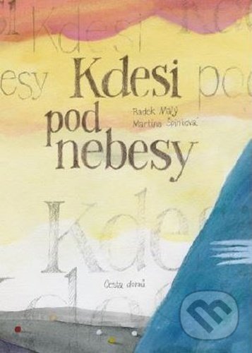 Kniha: Kdesi pod nebesy (Radek Malý a Martina Špinková). Cesta domů, 2022 Kniha: Kdesi pod nebesy (Radek Malý a Martina Špinková). Cesta domů, 2022