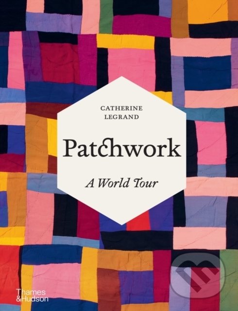 Kniha: Patchwork (Catherine Legrand). Thames & Hudson, 2022 Kniha: Patchwork (Catherine Legrand). Thames & Hudson, 2022