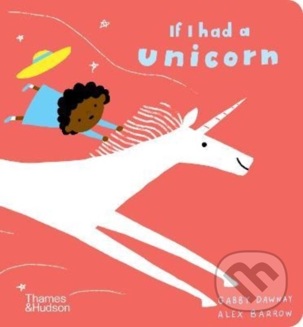 Kniha: If I had a unicorn (Gabby Dawnay). Thames & Hudson, 2022 Kniha: If I had a unicorn (Gabby Dawnay). Thames & Hudson, 2022