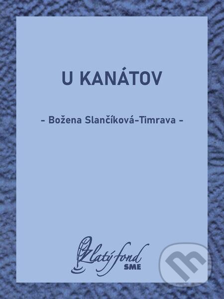 E-kniha: U Kanátov (Božena Slančíková-Timrava). Petit Press E-kniha: U Kanátov (Božena Slančíková-Timrava). Petit Press