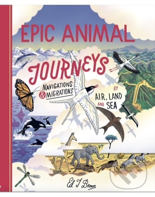 Kniha: Epic Animal Journeys (Ed Brown). Cicada, 2022 Kniha: Epic Animal Journeys (Ed Brown). Cicada, 2022