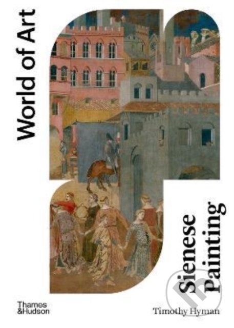 Kniha: Sienese Painting (Timothy Hyman). Thames & Hudson, 2022 Kniha: Sienese Painting (Timothy Hyman). Thames & Hudson, 2022