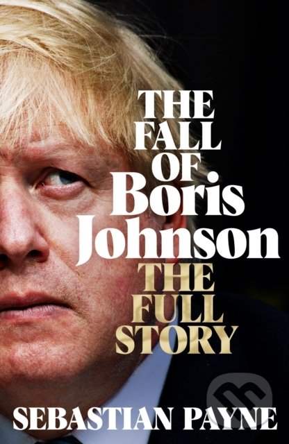 Kniha: The Fall of Boris Johnson (Sebastian Payne). Pan Macmillan, 2022 Kniha: The Fall of Boris Johnson (Sebastian Payne). Pan Macmillan, 2022