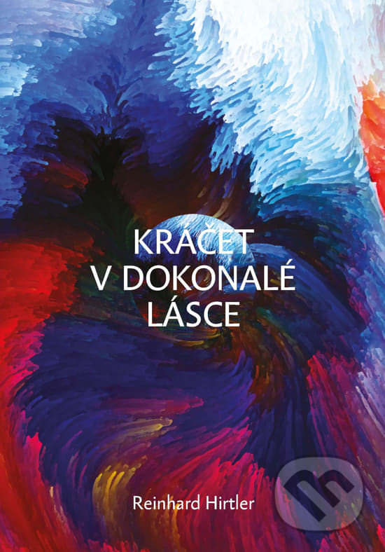 Kniha: Kráčet v dokonalé lásce (Reinhard Hirtler). Fusion, 2021 Kniha: Kráčet v dokonalé lásce (Reinhard Hirtler). Fusion, 2021