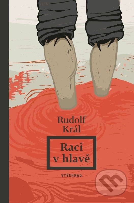 Kniha: Raci v hlavě (Rudolf Král). Vyšehrad, 2022 Kniha: Raci v hlavě (Rudolf Král). Vyšehrad, 2022