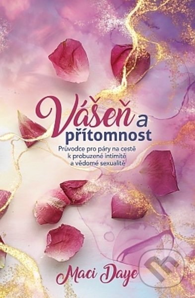 Kniha: Vášeň a přítomnost (Maci Daye). Synergie, 2022 Kniha: Vášeň a přítomnost (Maci Daye). Synergie, 2022