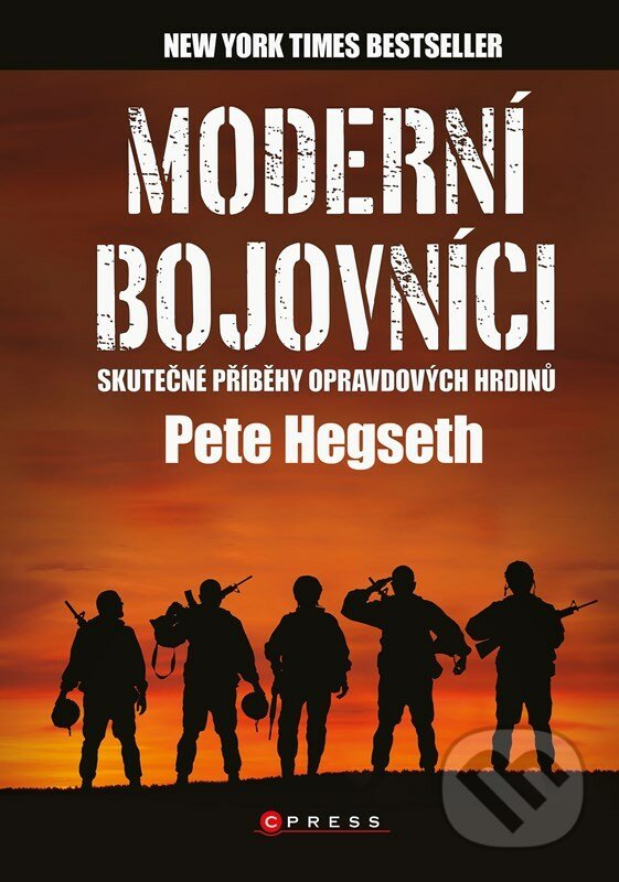 E-kniha: Moderní bojovníci - skutečné příběhy hrdinů (Pete Hegseth). CPRESS, 2022 E-kniha: Moderní bojovníci - skutečné příběhy hrdinů (Pete Hegseth). CPRESS, 2022