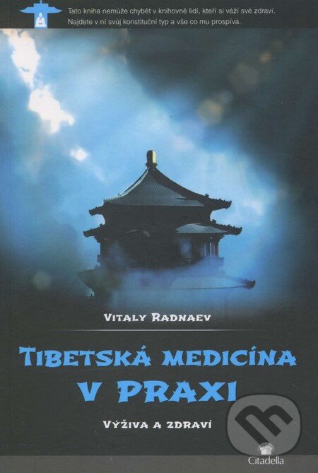 Kniha: Tibetská medicína v praxi (Vitaly Radnaev). Citadella, 2014 Kniha: Tibetská medicína v praxi (Vitaly Radnaev). Citadella, 2014