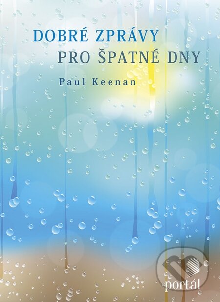 E-kniha: Dobré zprávy pro špatné dny (Paul Keenan). Portál, 2014 E-kniha: Dobré zprávy pro špatné dny (Paul Keenan). Portál, 2014