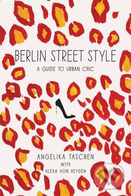 Kniha: Berlin Street Style (Alexa von Heyden, Angelika Taschen a Sandra Semburg). Harry Abrams, 2014 Kniha: Berlin Street Style (Alexa von Heyden, Angelika Taschen a Sandra Semburg). Harry Abrams, 2014