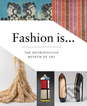 Fashion Is... - Metropolitan Museum of Art, Harry Abrams, 2014