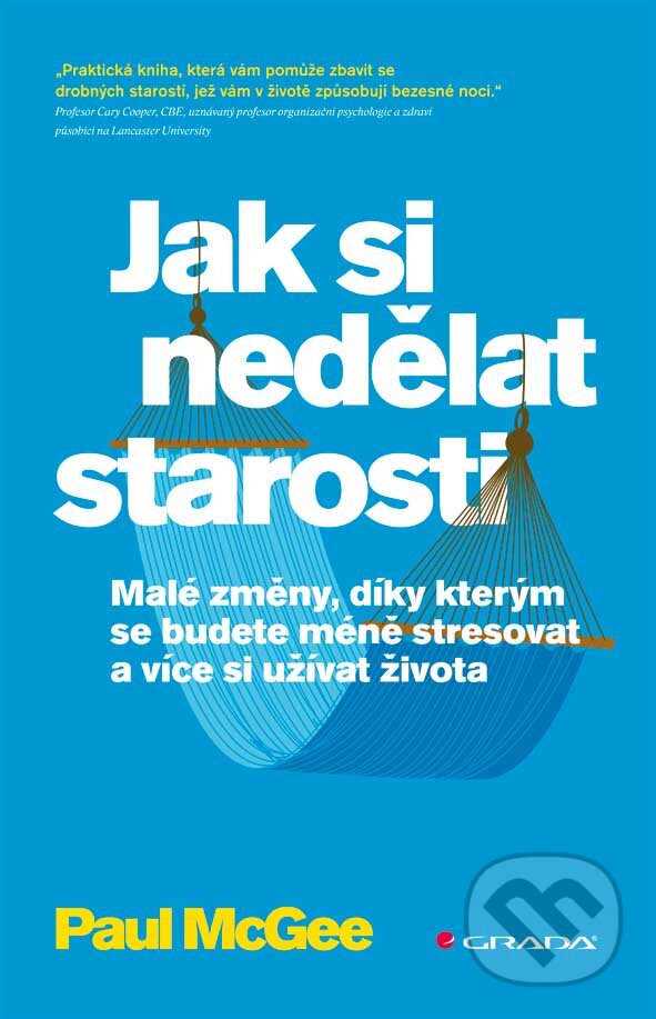 E-kniha: Jak si nedělat starosti (Paul McGee). Grada, 2013 E-kniha: Jak si nedělat starosti (Paul McGee). Grada, 2013