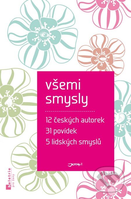 Kniha: Všemi smysly (Jota). Jota, 2014 Kniha: Všemi smysly (Jota). Jota, 2014
