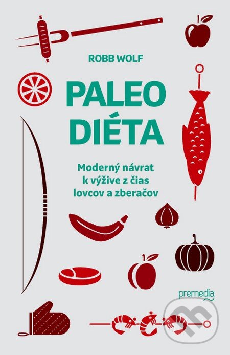 E-kniha: Paleo diéta (Robb Wolf). Premedia, 2013 E-kniha: Paleo diéta (Robb Wolf). Premedia, 2013