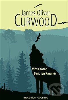 Kniha: Vlčák Kazan (James Oliver Curwood). Millennium Publishing, 2014 Kniha: Vlčák Kazan (James Oliver Curwood). Millennium Publishing, 2014