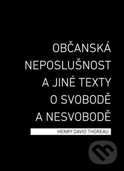 Kniha: Občanská neposlušnost a jiné texty o svobodě a nesvobodě (Henry David Thoreau). Broken Books, 2014 Kniha: Občanská neposlušnost a jiné texty o svobodě a nesvobodě (Henry David Thoreau). Broken Books, 2014