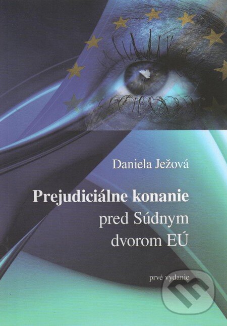 Kniha: Prejudiciálne konanie pred Súdnym dvorom EÚ (Daniela Ježová). Eurokódex, 2013 Kniha: Prejudiciálne konanie pred Súdnym dvorom EÚ (Daniela Ježová). Eurokódex, 2013