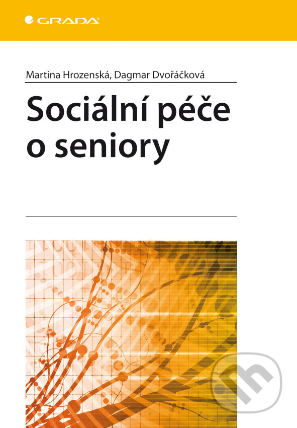 E-kniha: Sociální péče o seniory (Dagmar Dvořáčková a Martina Hrozenská). Grada, 2013 E-kniha: Sociální péče o seniory (Dagmar Dvořáčková a Martina Hrozenská). Grada, 2013
