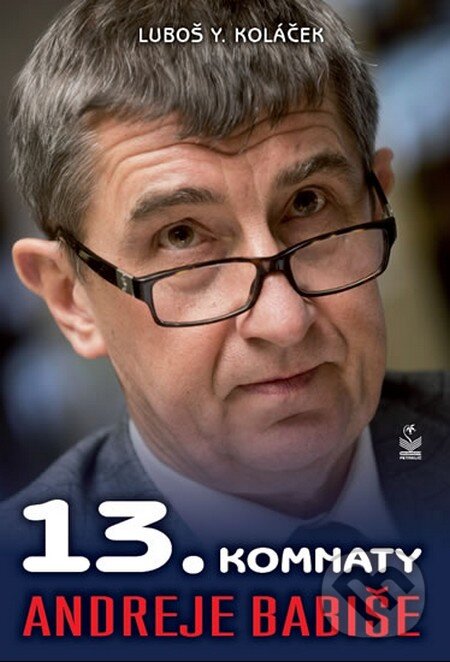 Kniha: 13. komnaty Andreje Babiše (Luboš Y. Koláček). Petrklíč, 2014 Kniha: 13. komnaty Andreje Babiše (Luboš Y. Koláček). Petrklíč, 2014