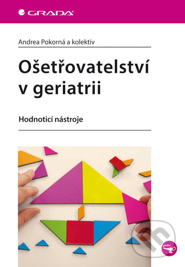 E-kniha: Ošetřovatelství v geriatrii (Andrea Pokorná a kolektív). Grada, 2013 E-kniha: Ošetřovatelství v geriatrii (Andrea Pokorná a kolektív). Grada, 2013