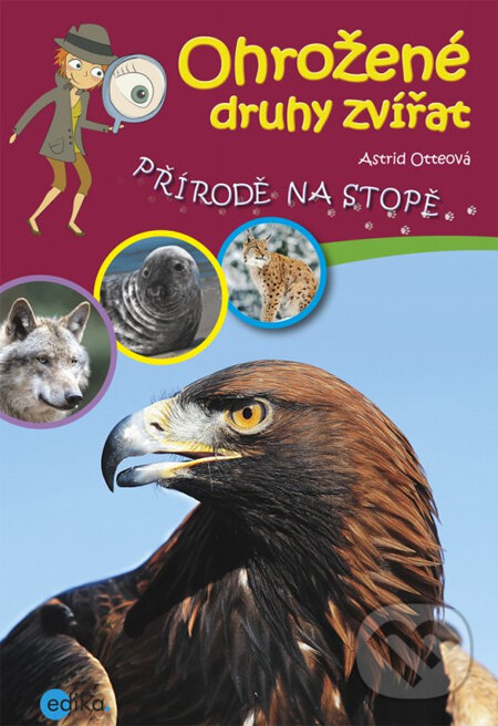 Kniha: Ohrožené druhy zvířat (Astrid Otteová). Edika, 2014 Kniha: Ohrožené druhy zvířat (Astrid Otteová). Edika, 2014