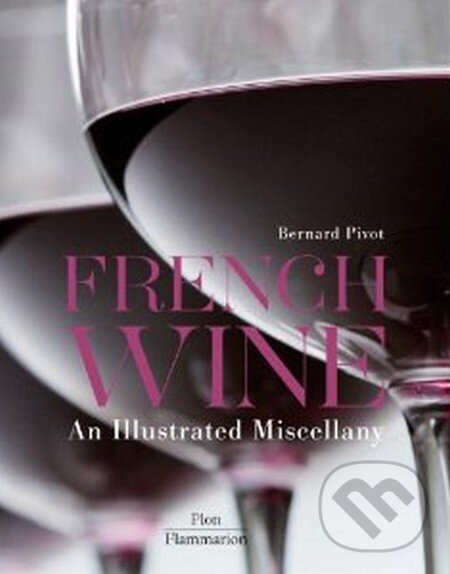 Kniha: French Wine (Bernard Pivot). Flammarion, 2014 Kniha: French Wine (Bernard Pivot). Flammarion, 2014
